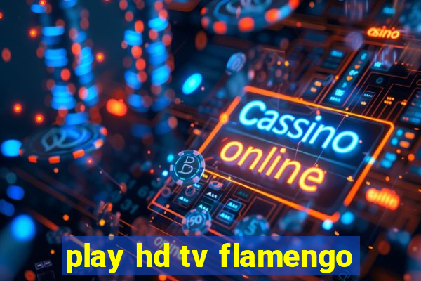 play hd tv flamengo